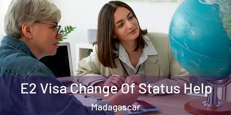  E2 Visa Change Of Status Help Madagascar