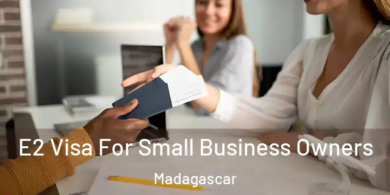  E2 Visa For Small Business Owners Madagascar