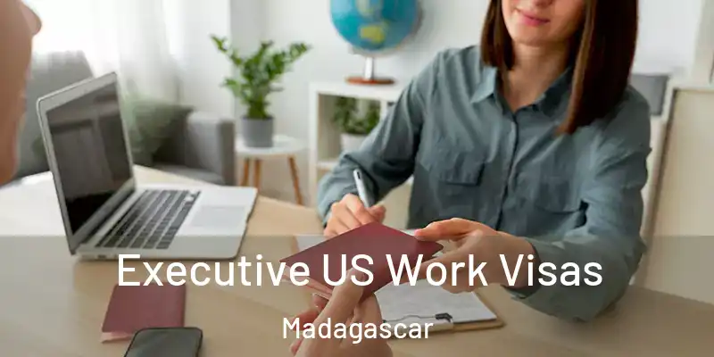  Executive US Work Visas Madagascar