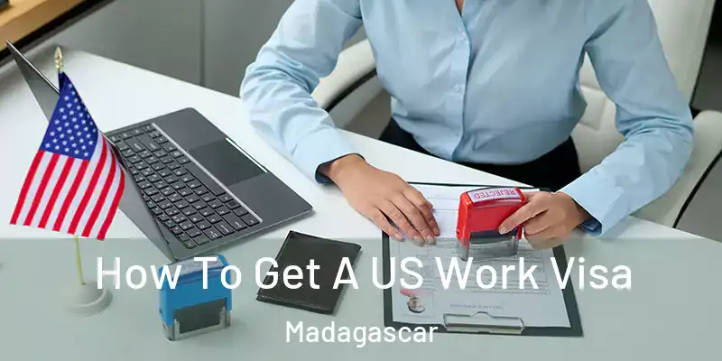  How To Get A US Work Visa Madagascar