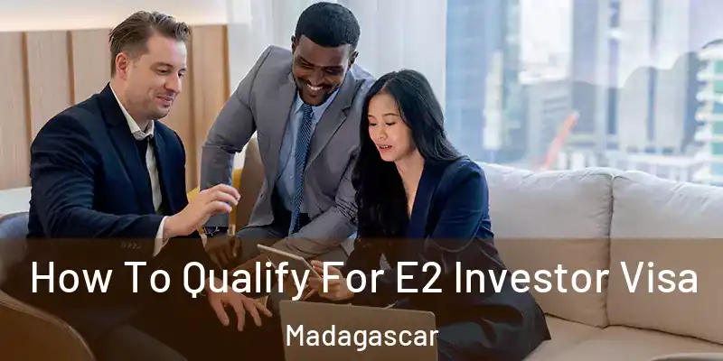  How To Qualify For E2 Investor Visa Madagascar