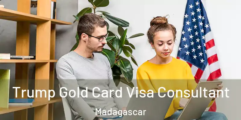  Trump Gold Card Visa Consultant Madagascar